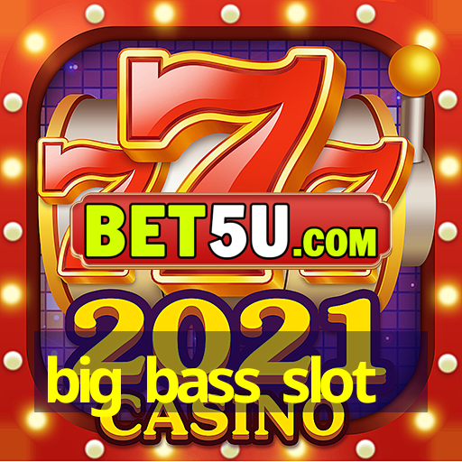 big bass slot